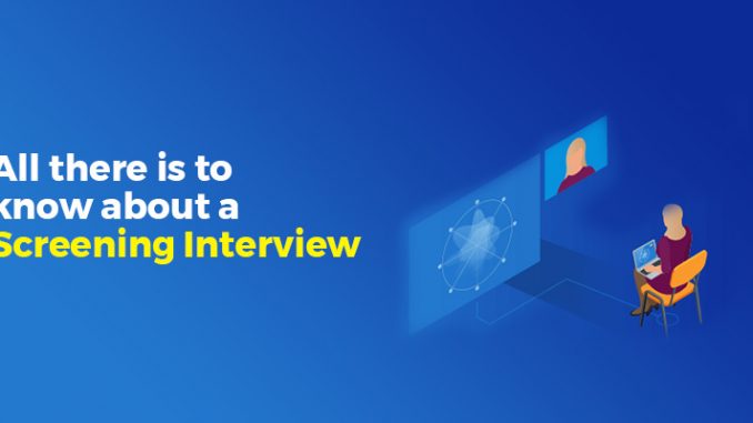 all-there-is-to-know-about-a-screening-interview All there is to know about a Screening Interview