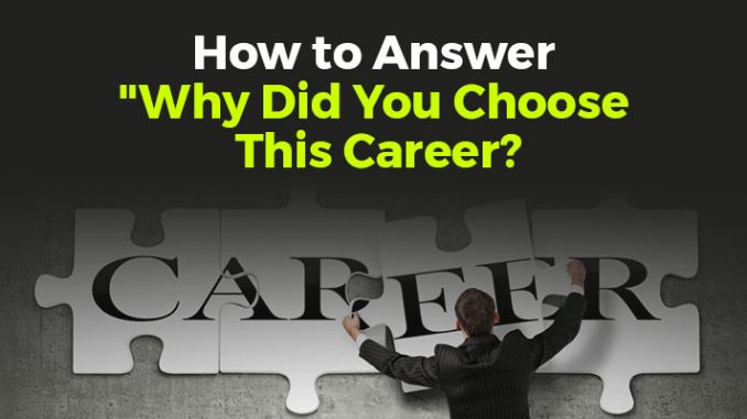 How to Answer "Why Did You Choose This Career?”