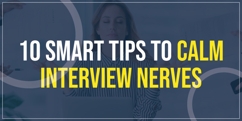 10 Smart Tips to Calm Interview Nerves