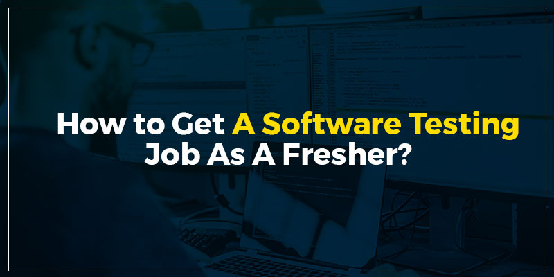 How to get a Software Testing Job as a Fresher?