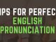 TIPS FOR PERFECT ENGLISH PRONUNCIATION