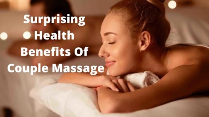 Surprising Health Benefits Of Couple Massage