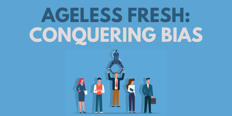 Ageless Fresh: Conquering Bias