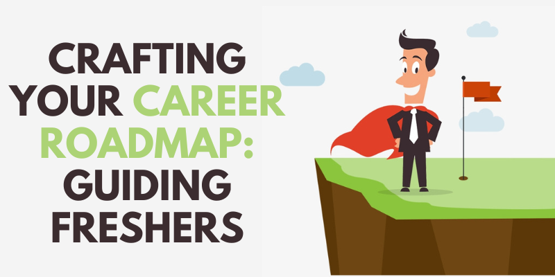 Crafting Your Career Roadmap Guiding Freshers