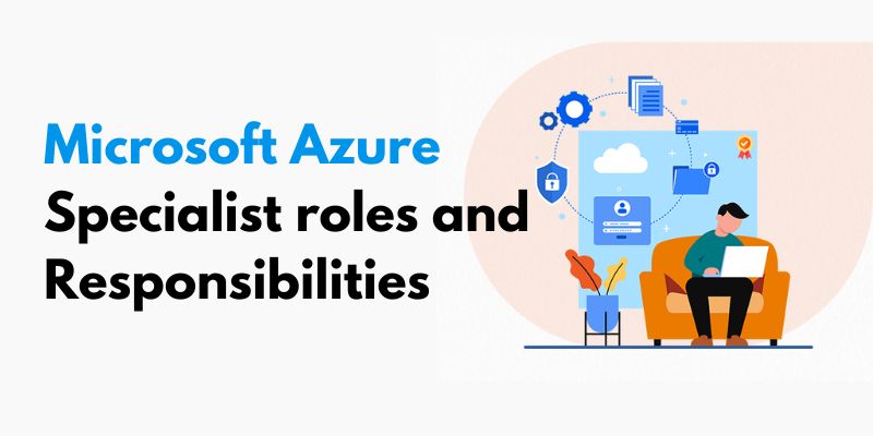 What are the Microsoft Azure specialist roles and responsibilities