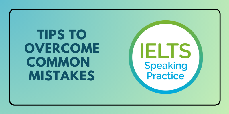 Tips To Overcome Common Mistakes In IELTS Speaking Exam